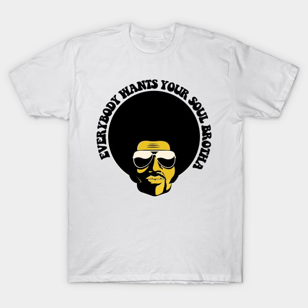 Black Man, Everybody Wants Your Soul Brotha, African American, Black History T-Shirt by UrbanLifeApparel